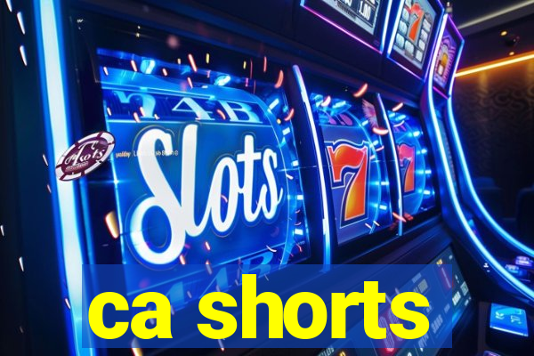 ca shorts