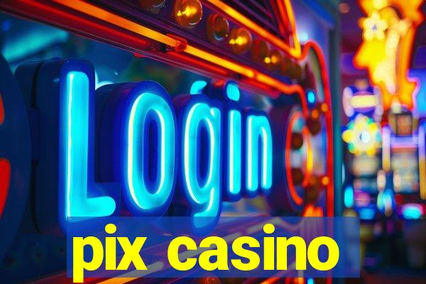 pix casino