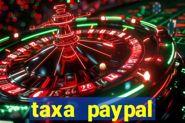 taxa paypal recebimento internacional