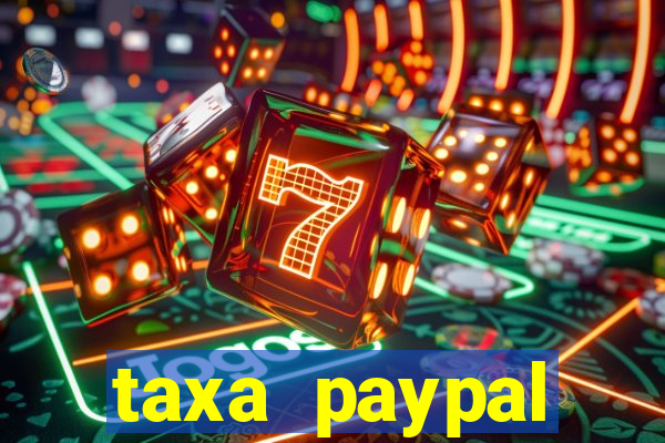 taxa paypal recebimento internacional