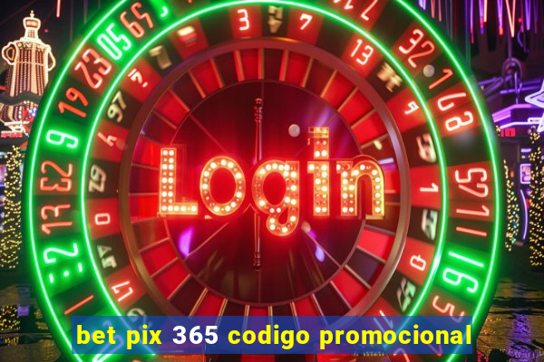 bet pix 365 codigo promocional