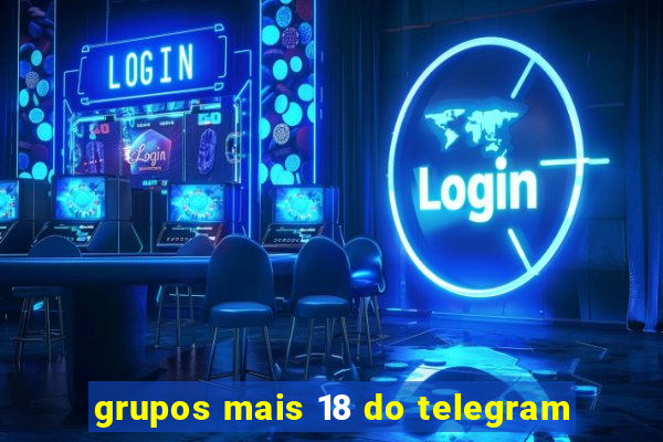 grupos mais 18 do telegram