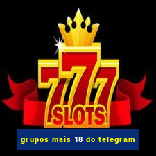 grupos mais 18 do telegram