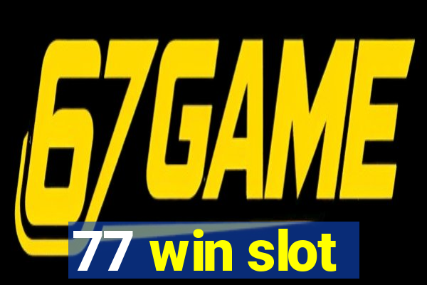 77 win slot