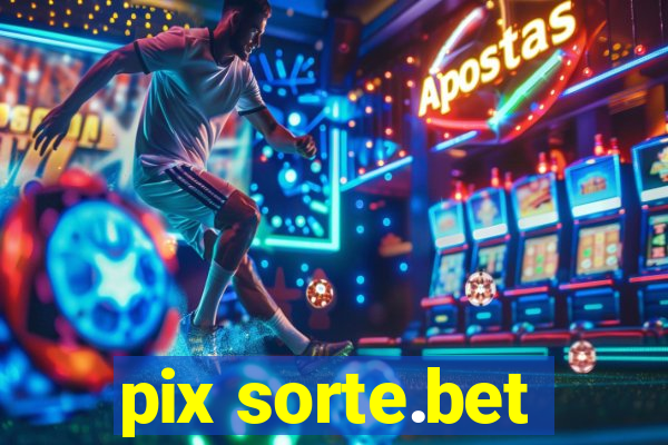 pix sorte.bet