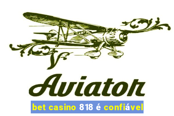 bet casino 818 é confiável