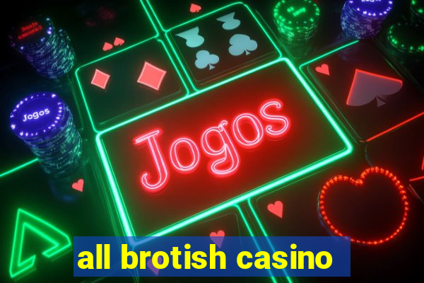 all brotish casino