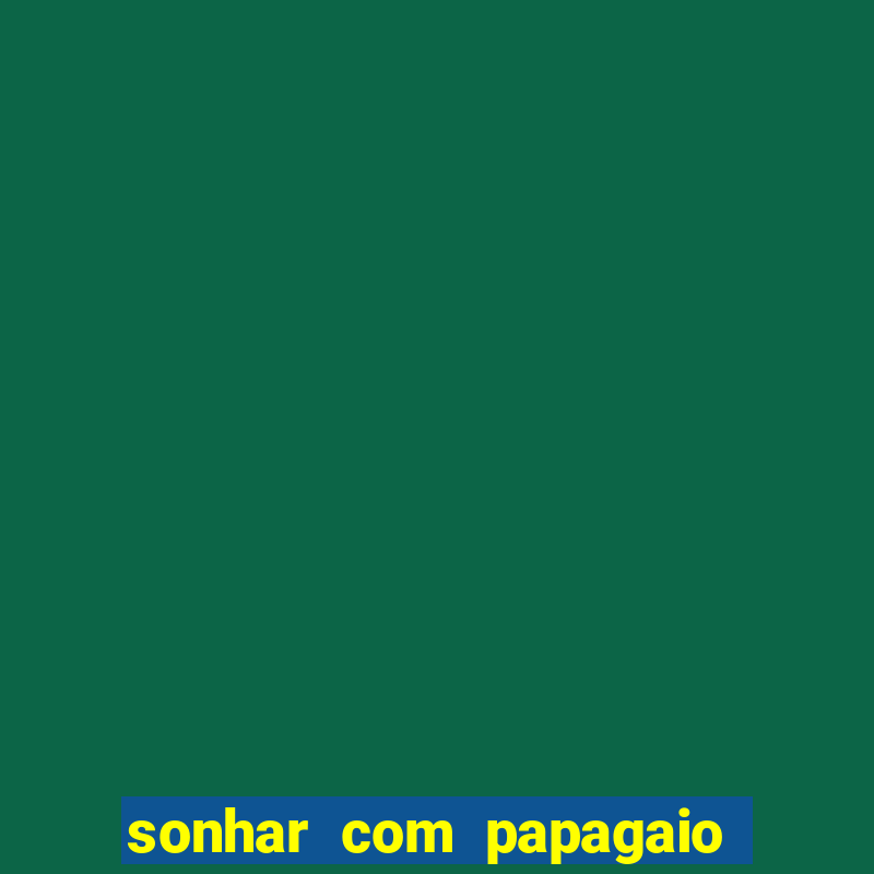 sonhar com papagaio verde número da sorte