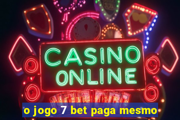 o jogo 7 bet paga mesmo