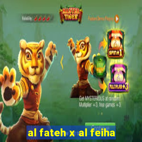 al fateh x al feiha