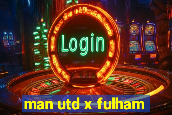 man utd x fulham