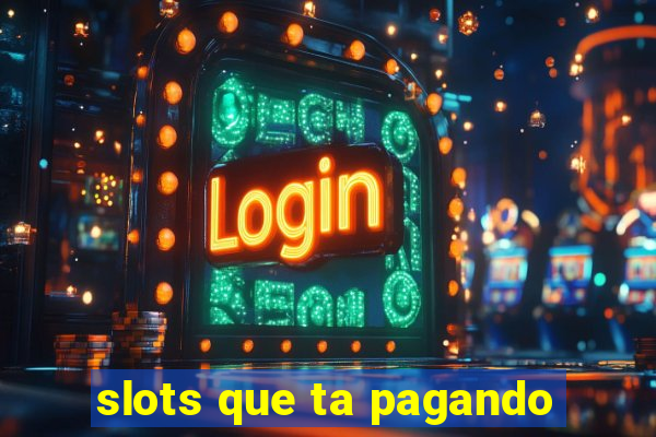 slots que ta pagando