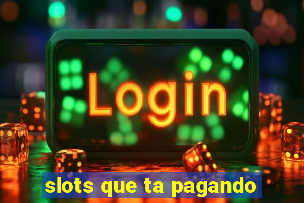 slots que ta pagando