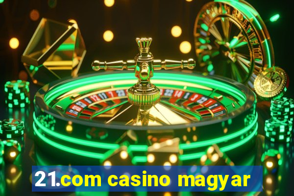 21.com casino magyar