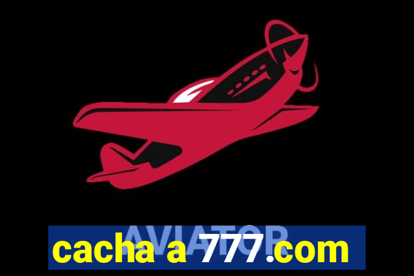 cacha a 777.com