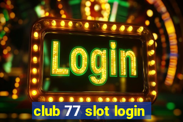 club 77 slot login