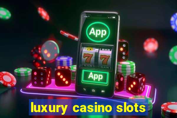 luxury casino slots