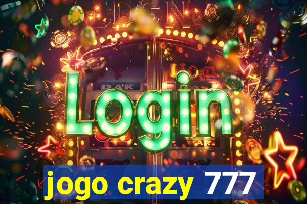 jogo crazy 777