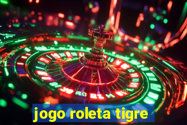 jogo roleta tigre