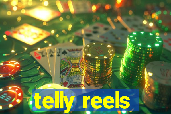 telly reels