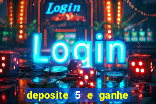 deposite 5 e ganhe 50 reais