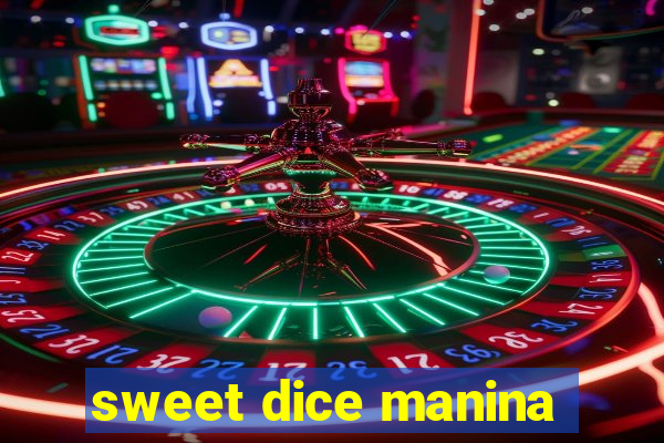 sweet dice manina