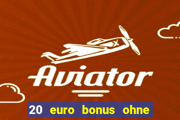 20 euro bonus ohne einzahlung casino 2021