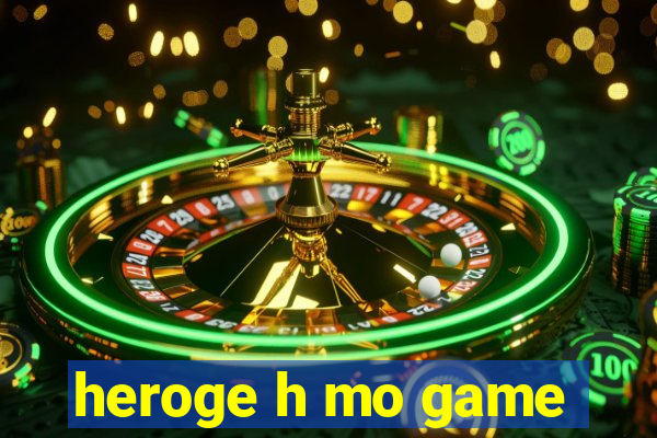 heroge h mo game