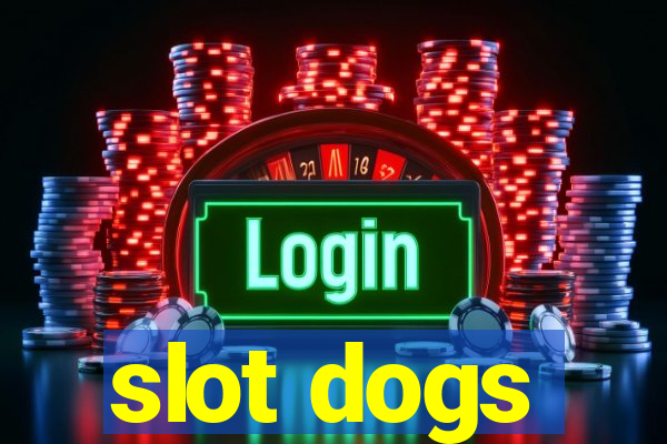 slot dogs