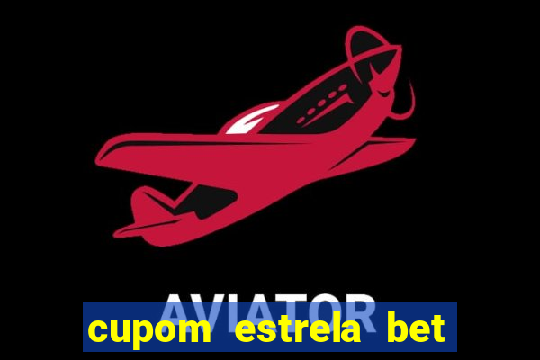 cupom estrela bet primeiro depósito