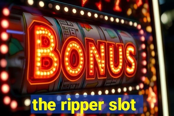 the ripper slot