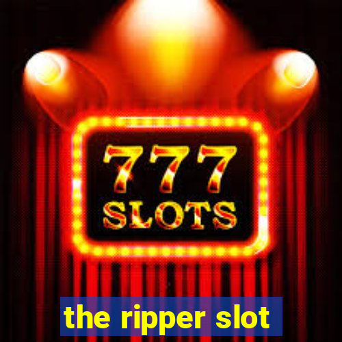 the ripper slot