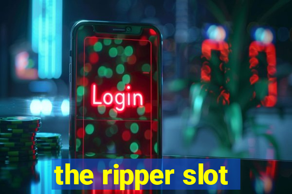 the ripper slot