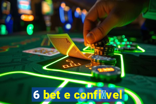 6 bet e confi谩vel