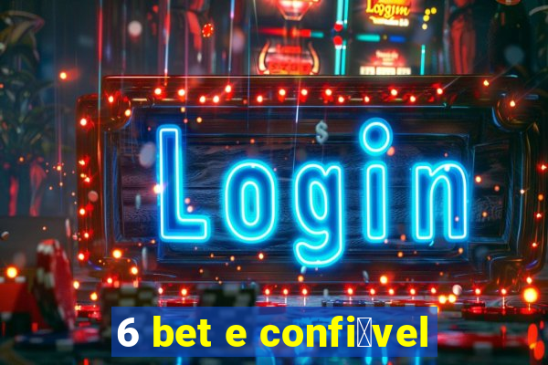 6 bet e confi谩vel