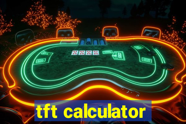 tft calculator