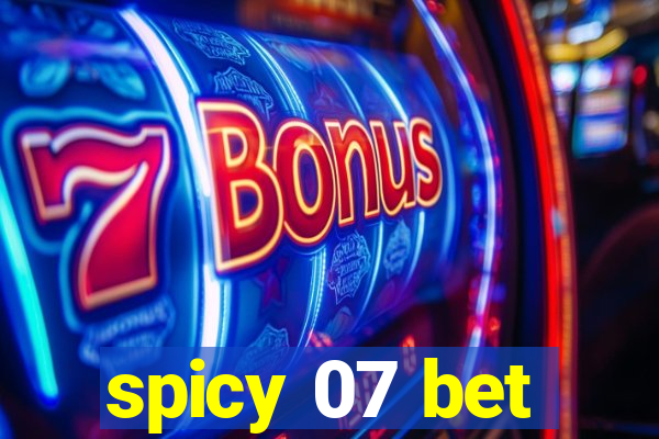 spicy 07 bet