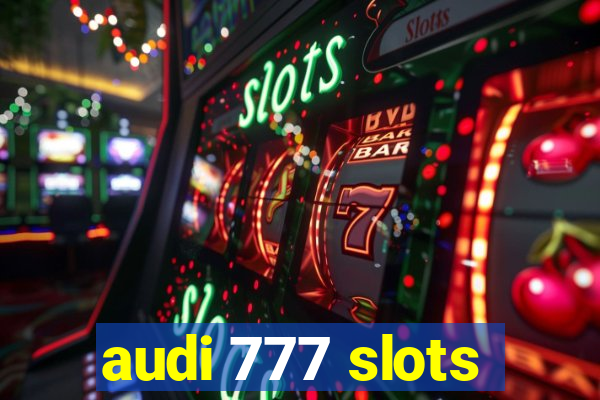 audi 777 slots