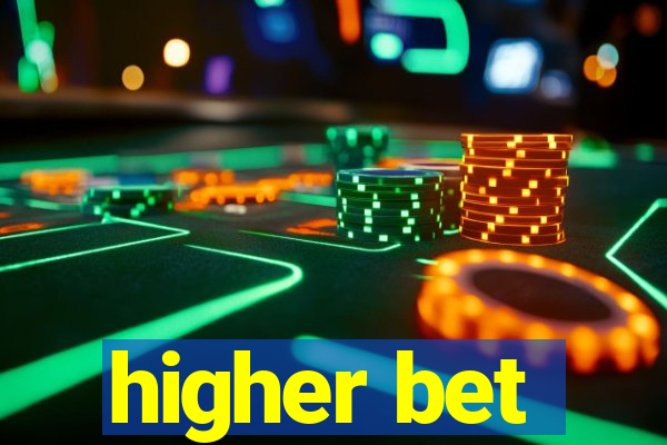 higher bet