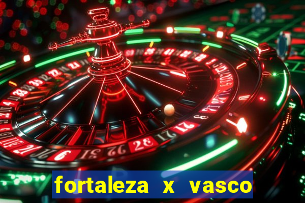 fortaleza x vasco da gama onde assistir