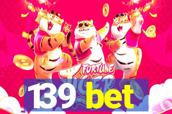 139 bet