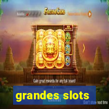 grandes slots