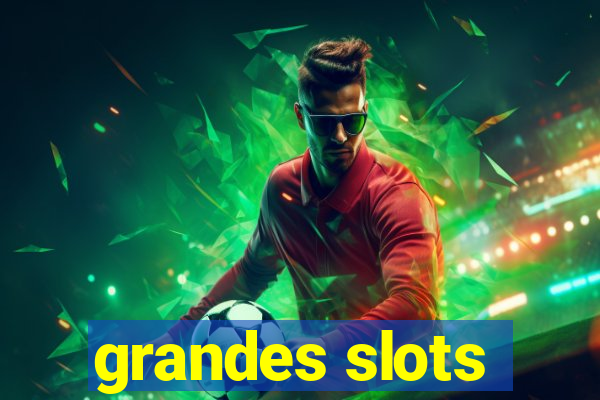 grandes slots