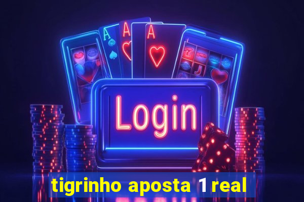 tigrinho aposta 1 real