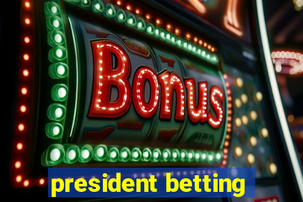 president betting