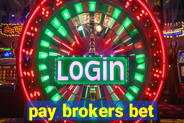 pay brokers bet