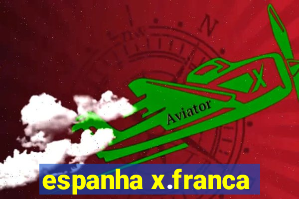 espanha x.franca