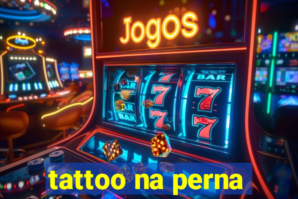 tattoo na perna