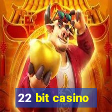 22 bit casino