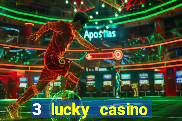 3 lucky casino real cash